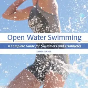 Open Water Swimming: A Complete Guide for Swimmers and Triathletes New Arrival