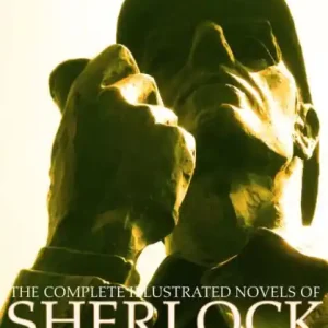 The Complete Illustrated Novels of Sherlock Holmes: A Study in Scarlet, the Sign of the Four, the Hound of the Baskervilles & the Valley of Fear Factory Price