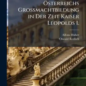 ï¿½-sterreichs Grossmachtbildung in Der Zeit Kaiser Leopolds I. Best Choice