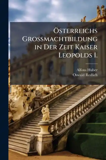 �-sterreichs Grossmachtbildung in Der Zeit Kaiser Leopolds I. Best Choice