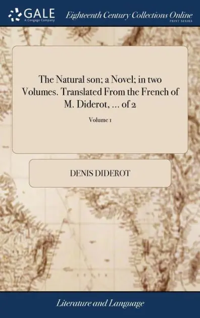 The Natural son; a Novel; in two Volumes. Translated From the French of M. Diderot, ... of 2; Volume 1 No Minimum Order