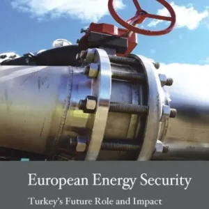 European Energy Security: Turkey's Future Role and Impact Brand New