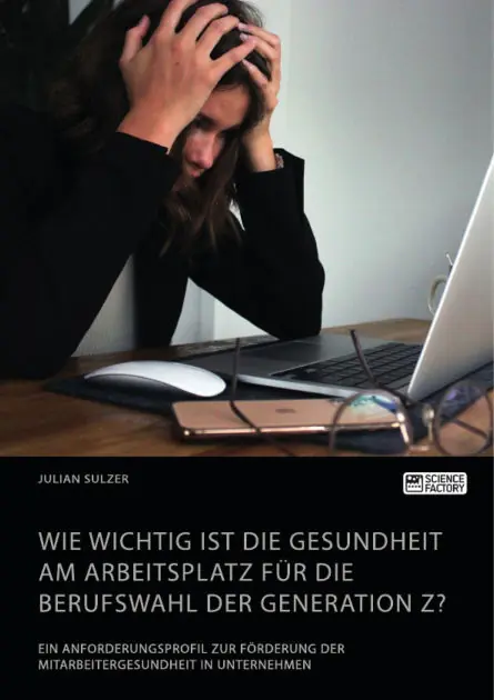Wie wichtig ist die Gesundheit am Arbeitsplatz für die Berufswahl der Generation Z? Ein Anforderungsprofil zur Förderung der Mitarbeitergesundheit in Unternehmen Brand New