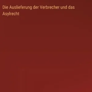 Direct From Manufacturer Die Auslieferung der Verbrecher und das Asylrecht