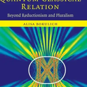 Don’t Miss Out Reexamining the Quantum-Classical Relation: Beyond Reductionism and Pluralism