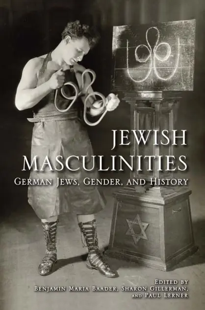 Jewish Masculinities: German Jews, Gender, and History Limited Edition