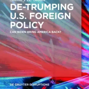 Today Only De-Trumping U.S. Foreign Policy: Can Biden Bring America Back?