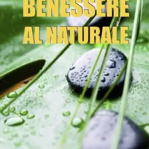Deal Benessere al Naturale: Come Accrescere la Propria Energia Psicofisica e Prendersi Cura di Sé Grazie all'Aiuto della Naturopatia e della PNL