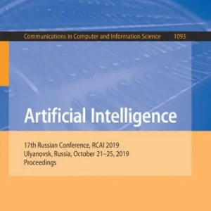 Artificial Intelligence: 17th Russian Conference, RCAI 2019, Ulyanovsk, Russia, October 21-25, 2019, Proceedings Grab Now