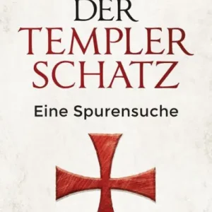 New Release Der Templerschatz: Eine Spurensuche und Geschichte des ersten Ritterordens und späteren Geheimbunds. Von den Kreuzzügen bis heute. Vollständig überarbeitete Neuausgabe