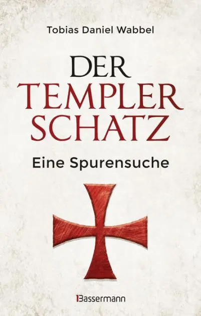 New Release Der Templerschatz: Eine Spurensuche und Geschichte des ersten Ritterordens und späteren Geheimbunds. Von den Kreuzzügen bis heute. Vollständig überarbeitete Neuausgabe