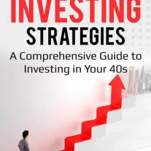 Midlife Investing Strategies: A Comprehensive Guide to Investing in Your 40s Today Only