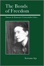 Professional Grade The Bonds of Freedom: Simone de Beauvoir's Existentialist Ethics