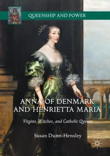 Anna of Denmark and Henrietta Maria: Virgins, Witches, and Catholic Queens Wholesale