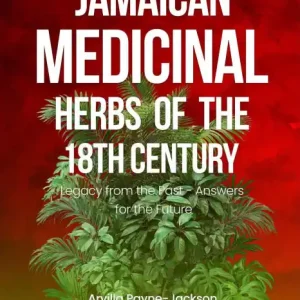 Limited Edition Jamaican Herbal Medicine of the 18th Century: Legacy from the Past - Answers for the Future