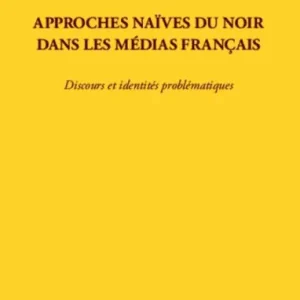 Place Order Approches naïves du Noir dans les médias français: Discours et identités problématiques