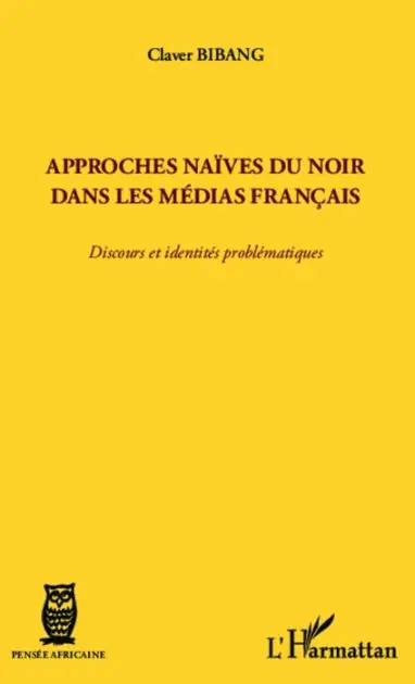 Place Order Approches naïves du Noir dans les médias français: Discours et identités problématiques