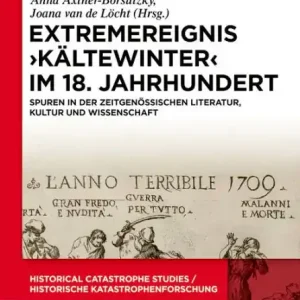 Original Extremereignis >Kältewinter< im 18. Jahrhundert: Spuren in der zeitgenössischen Literatur, Kultur und Wissenschaft
