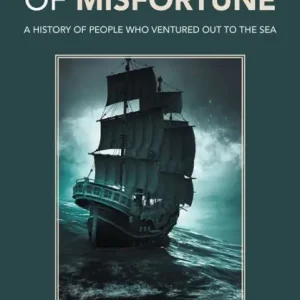 A Sea of Misfortune: A History of People Who Ventured out to the Sea Price Cut