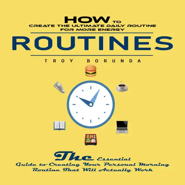 Special Discount Routines: How to Create the Ultimate Daily Routine for More Energy (The Essential Guide to Creating Your Personal Morning Routine That Will Actually Work)