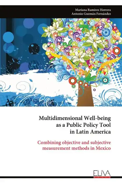 Multidimensional Well-being as a Public Policy Tool in Latin America: Combining objective and subjective measurement methods in Mexico Brand New