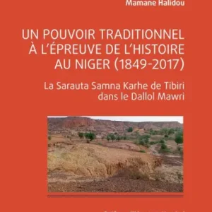 Un pouvoir traditionnel à l'épreuve de l'histoire au Niger (1849-2017): La Sarauta Samna Karhe de Tibiri dans le Dallol Mawri Markdown