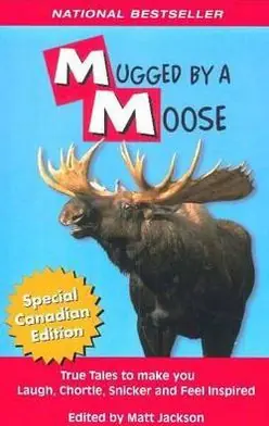 Weekend Sale Mugged by a Moose: True Tales to Make you Laugh, Chortle, Snicker and Feel Inspired