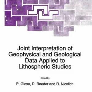 Joint Interpretation of Geophysical and Geological Data Applied to Lithospheric Studies Best Seller