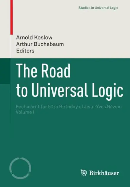 Shop Now The Road to Universal Logic: Festschrift for 50th Birthday of Jean-Yves B�ziau Volume I