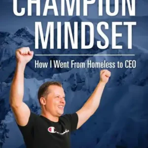 Top Rated The Champion Mindset: How I Went From Homeless to CEO