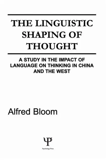 The Linguistic Shaping of Thought: A Study in the Impact of Language on Thinking in China and the West Professional Grade
