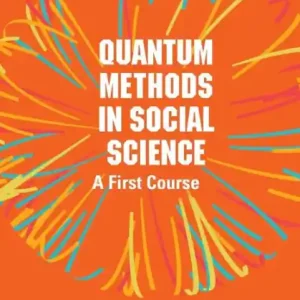 QUANTUM METHODS IN SOCIAL SCIENCE: A FIRST COURSE: A First Course Must Have