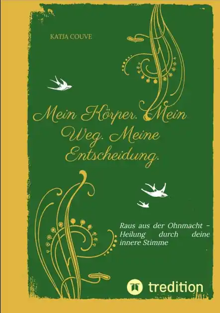 High Quality Mein Körper. Mein Weg. Meine Entscheidung.: Raus aus der Ohnmacht - Heilung durch deine innere Stimme