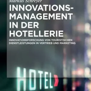 Exclusive Innovationsmanagement in der Hotellerie: Innovationsforschung von touristischen Dienstleistungen in Vertrieb und Marketing