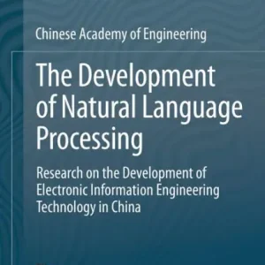 The Development of Natural Language Processing: Research on the Development of Electronic Information Engineering Technology in China High Quality