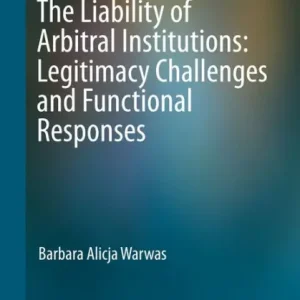 Popular The Liability of Arbitral Institutions: Legitimacy Challenges and Functional Responses