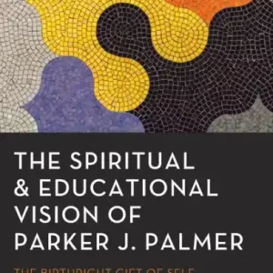 The Spiritual and Educational Vision of Parker J. Palmer: The Birthright Gift of Self Hassle-Free Returns