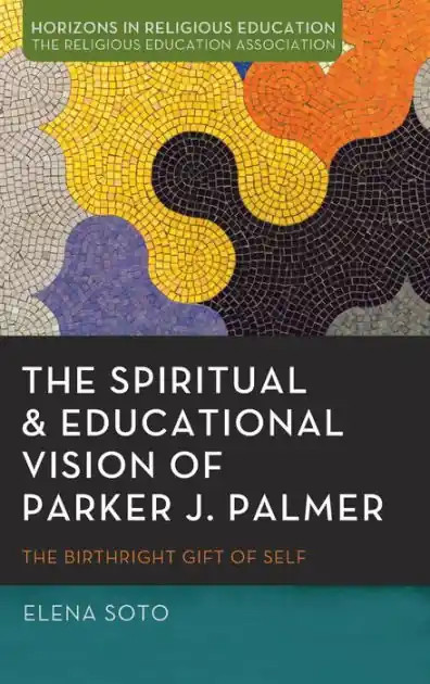 The Spiritual and Educational Vision of Parker J. Palmer: The Birthright Gift of Self Hassle-Free Returns