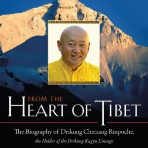 From the Heart of Tibet: The Biography of Drikung Chetsang Rinpoche, the Holder of the Drikung Kagyu Lineage Limited Time