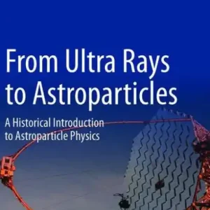 From Ultra Rays to Astroparticles: A Historical Introduction to Astroparticle Physics Best Price