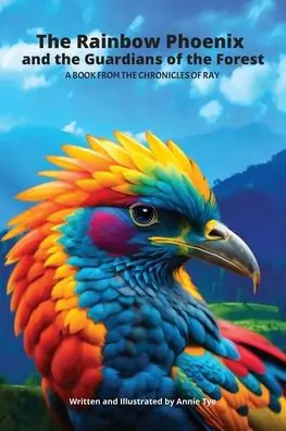 The Rainbow Phoenix and the Guardians of the Forest: A Book from the Chronicles of Ray Top Rated