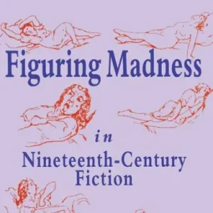 Figuring Madness in Nineteenth-Century Fiction Professional Grade