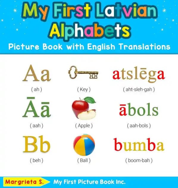 My First Latvian Alphabets Picture Book with English Translations: Bilingual Early Learning & Easy Teaching Latvian Books for Kids Professional Grade