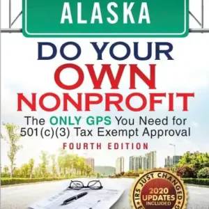 Alaska Do Your Own Nonprofit: The Only GPS You Need for 501c3 Tax Exempt Approval Special Discount