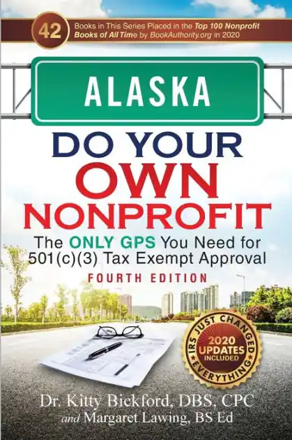 Alaska Do Your Own Nonprofit: The Only GPS You Need for 501c3 Tax Exempt Approval Special Discount