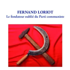 Sale Fernand Loriot: Le fondateur oublié du Parti communiste