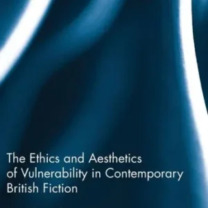 Limited Offer The Ethics and Aesthetics of Vulnerability in Contemporary British Fiction