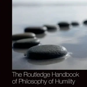 The Routledge Handbook of Philosophy of Humility Special Discount
