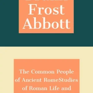 Order Now The Common People of Ancient RomeStudies of Roman Life and Literature
