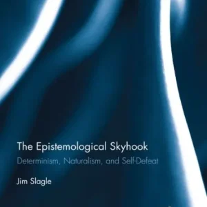 Big Sale The Epistemological Skyhook: Determinism, Naturalism, and Self-Defeat